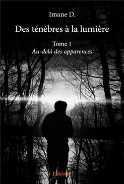 Des ténèbres à la lumière t.1 - au-delà des apparences