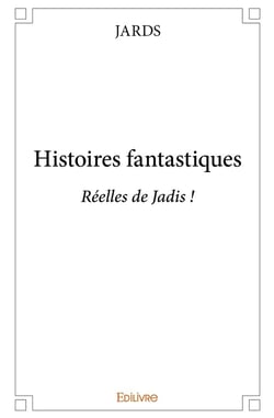 Histoires fantastiques : Réelles de Jadis !
