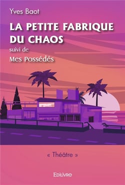 La petite fabrique du chaos, suivi de Mes Possédés