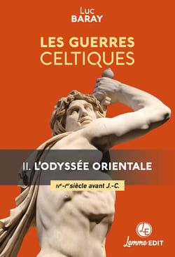 LES GUERRES CELTIQUES : L'ODYSSEE ORIENTALE (IIIE - IER SIECLES AVANT J.-C.)