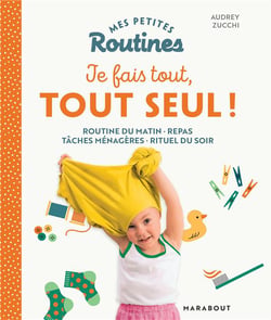 Mes petites routines : je fais tout, tout seul ! routine du matin, repas, tâches ménagères, rituel du soir