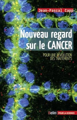 Nouveau regard sur le cancer - pour une révolution des traitements
