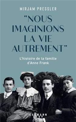 "nous imaginions la vie autrement" : l'histoire de la famille d'Anne Frank