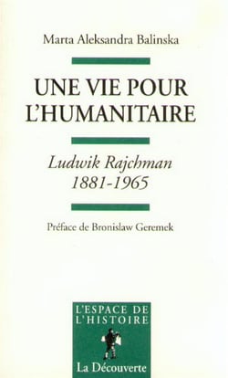 Une vie pour l'humanitaire - Ludwik Rajchman, 1881-1965