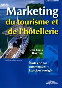 Marketing du tourisme de l'hôtellerie : Etudes de cas commentées + Exercices corrigés (3e édition)
