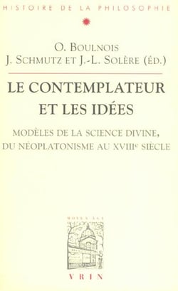 Les contemplateurs et les idées : Modèles de la science divine, du néoplatonisme au XVIIIe siècle