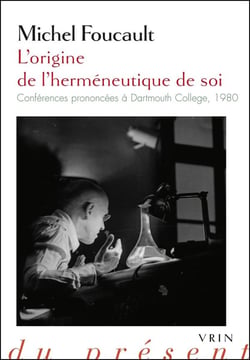 L'origine de l'herméneutique de soi - conférences prononcées à Dartmouth College, 1980