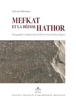 MIFAO Tome 146 : Mefkat et la déesse Hathor : topographie et religion dans la IIIe province de Basse Egypte