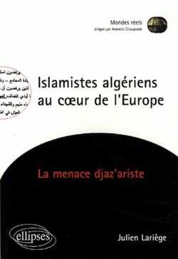 Islamistes algériens au coeur de l'Europe - La menace djaz'ariste