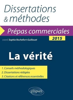 La vérité : prépas commerciales : thème de culture générale : dissertations et méthodes (édition 2015)