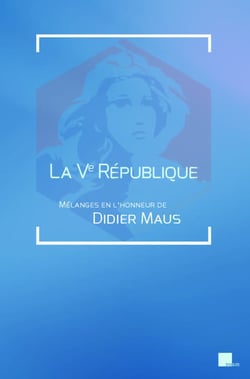 La Ve République : Mélanges en l'honneur de Didier Maus