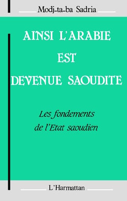 Ainsi l'Arabie est devenue saoudite - les fondements de l'Etat saoudien