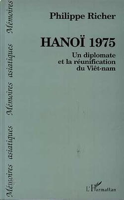 Hanoï 1975 : Un diplomate et la réunification du Viêtnam