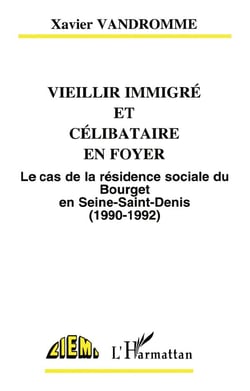 Vieillir immigre et celibataire en foyer - le cas de la residence sociale du bourget en seine-saint-