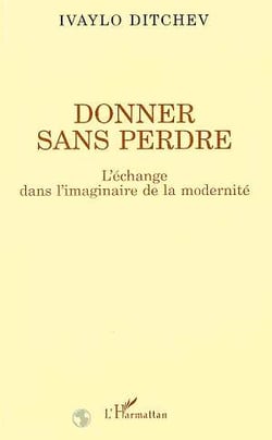 Donner sans perdre - l'echange dans l'imaginaire de la modernite