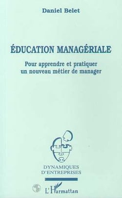 Education Manageriale : Pour appendre et pratiquer un nouveau métier de manager