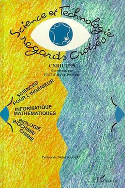 Science et technologie : regards croisés - en sciences pour l'ingénieur, informatique, mathématiques, biologie, biochimie, chimie