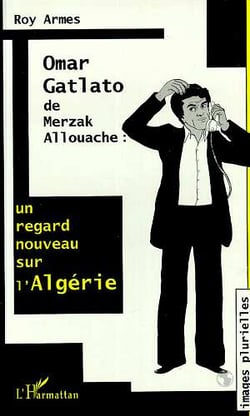 Omar Gatlato de Merzak Allouache - un regard nouveau sur l'Algérie