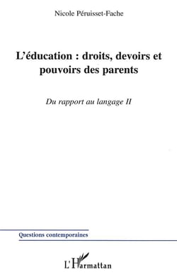 L'ÉDUCATION : DROITS, DEVOIRS ET POUVOIRS DES PARENTS : Du rapport au Langage