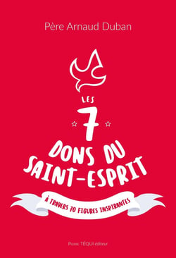 Les 7 dons du Saint-Esprit : A travers 70 figures inspirantes