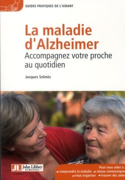 La maladie d'Alzheimer - accompagnez votre proche au quotidien