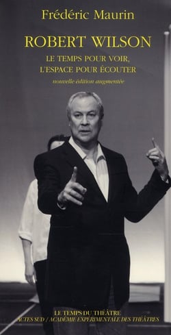 Robert Wilson - le temps pour voir, l'espace pour écouter