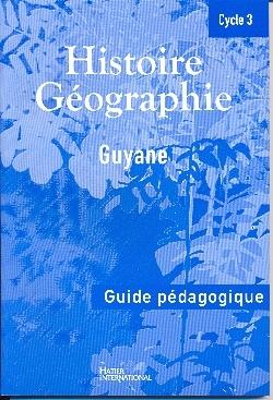 Histoire/géographie - cycle 3 - Guyane - guide du professeur