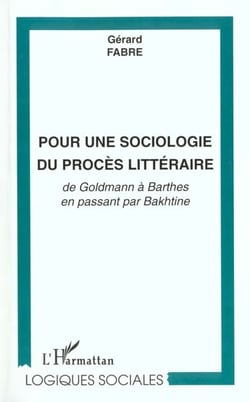 POUR UNE SOCIOLOGIE DU PROCÈS LITTÉRAIRE : de Goldmann à Barthes en passant par Bakhtine