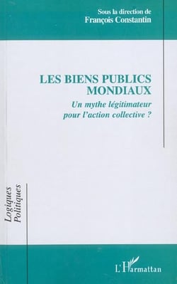 LES BIENS PUBLICS MONDIAUX : Un mythe légitimateur pour l'action collective ?