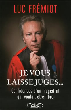 Je vous laisse juges... confidences d'un magistrat qui voulait être libre