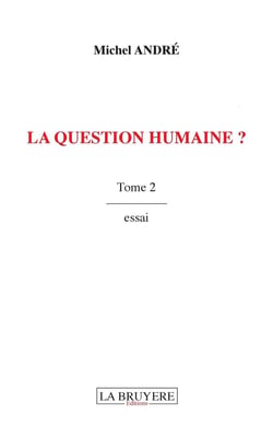 La question humaine ? Tome 2
