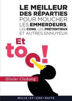 Et toc ! les meilleur des réparties.... pour moucher les emmerdeurs, les cons, les prétentieux
