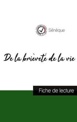 De la brièveté de la vie de Sénèque : fiche de lecture et analyse complète de l'oeuvre