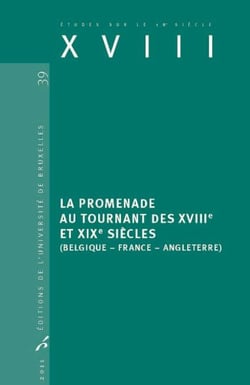 Études sur le XVIIIe siècle Tome 39 : la promenade au tournant des XVIIIe et XIXe siècles - Belgique, France, Angleterre