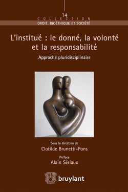 L'institué : le donné, la volonté et la responsabilité - approche pluridisciplinaire