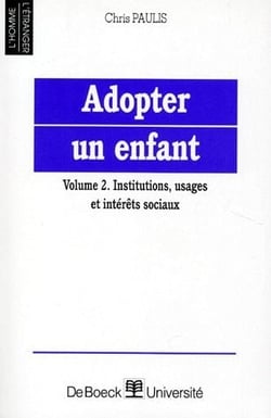 Adopter un enfant vol.2 - institutions, usages et intérêts sociaux