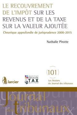 Le recouvrement de l'impôt sur les revenus et de la taxe sur la valeur ajoutée - chronique approfondie de jurisprudence 2000-2015