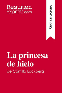 La princesa de hielo de Camilla Läckberg (Guia de lectura) : Resumen y analisis completo