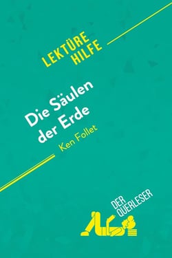 Die Säulen der Erde von Ken Follet (Lektürehilfe) : Detaillierte Zusammenfassung, Personenanalyse und Interpretation