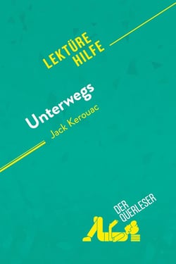 Unterwegs von Jack Kerouac (Lektürehilfe) : Detaillierte Zusammenfassung, Personenanalyse und Interpretation