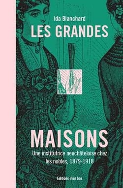 Les grandes maisons, une institutrice neuchateloise chez les nobles de baviere et du royaume-uni 187
