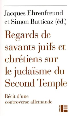Regards de savants juifs et chrétiens sur le judaïsme du Second Temple : récit d'une controverse allemande