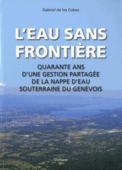 L'eau sans frontière - quarante ans d'une gestion partagée dela nappe d'eau souterraine du Genevois