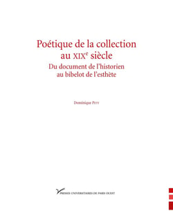 Poétique de la collection au XIX siècle - du document de l'historien au bibelot de l'esthète