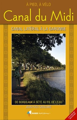 Canal du midi et le canal latéral à la garonne - de bordeaux à sète au fil de l'eau
