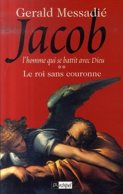 Le roi sans couronne. Jacob l homme qui se battit contre Dieu**