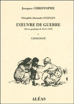 Théophile-Alexandre Steinlen - l'oeuvre de guerre (oeuvre graphique de 1914 à 1920) t.1 - catalogue