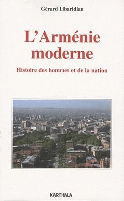 Arménie moderne. Histoire des hommes et de la nation (L')