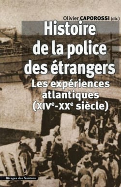 Histoire de la police des étrangers : Les expériences atlantiques (XIVe-XXe siècle)