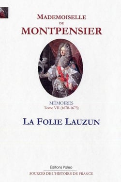 Mémoires de la Grande Mademoiselle Tome 7 - 1670-1673, la Folie Lauzun